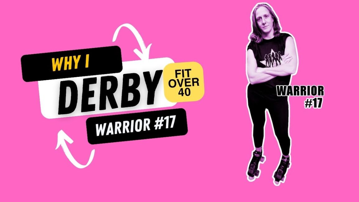 Why I Derby, Warrior Fitness Over 40