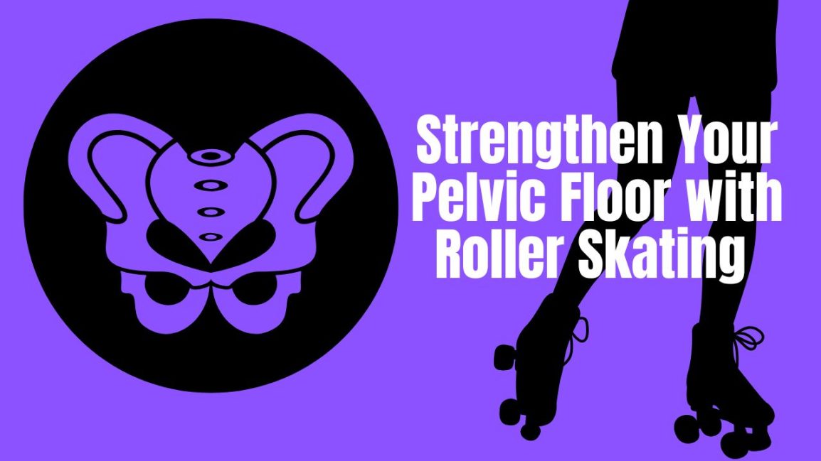 Strengthen Your Pelvic Floor with Roller Skating